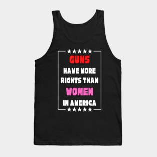 Guns Have More Rights Than Women in America Tank Top